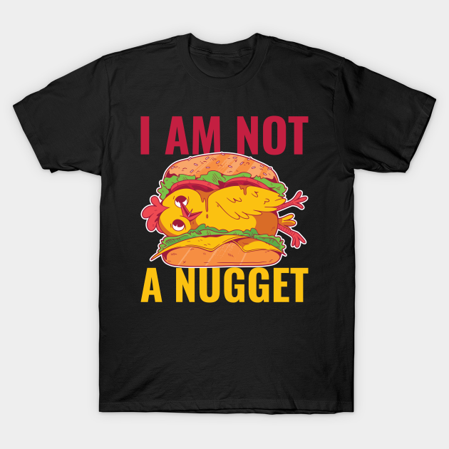 I Am Not A Nugget Funny Vegan Gift - I Am Not A Nugget - T-Shirt | TeePublic